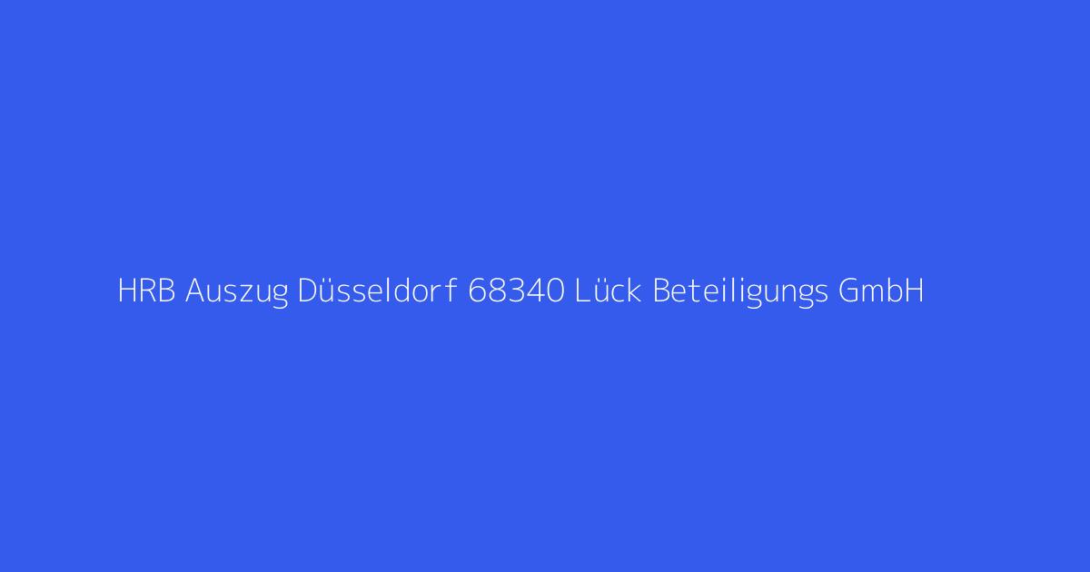 HRB Auszug Düsseldorf 68340 Lück Beteiligungs GmbH) verlegt Lich. Der Sitz ist nach Lich jetzt AG Gießen